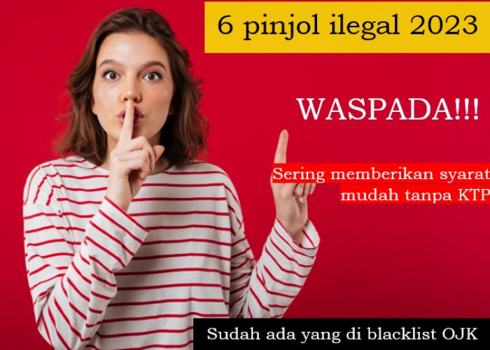 6 Pinjol Ilegal Tanpa KTP 2023 dan Sudah di Blacklist OJK, Hati-hati Jangan Mudah Tergiur
