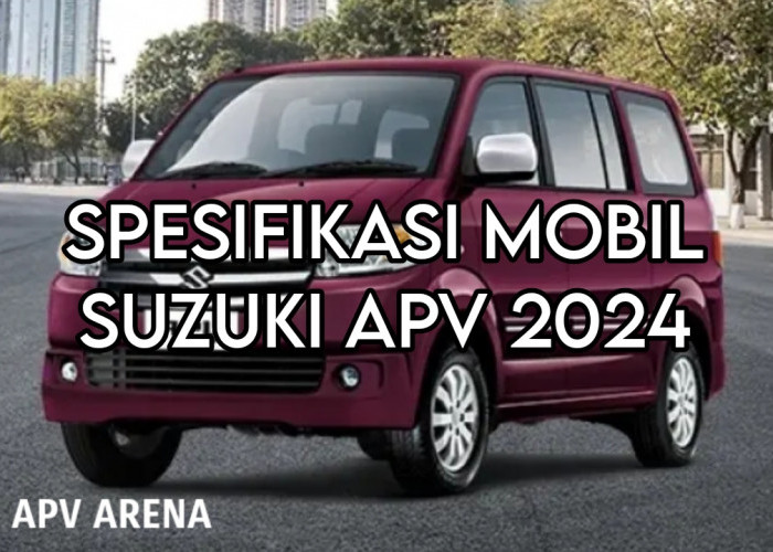 Kenali Spesifikasi Mobil Suzuki APV 2024 Sebelum Membelinya, Mulai dari Dimensi hingga Kapasitas Angkutnya