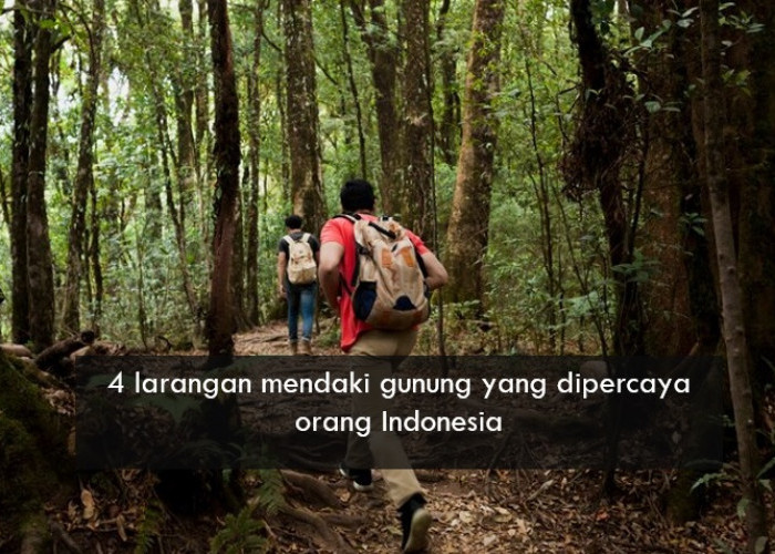 4 Larangan Mendaki Gunung yang Dipercaya Orang Indonesia, Bisa Fatal Jika Dilanggar
